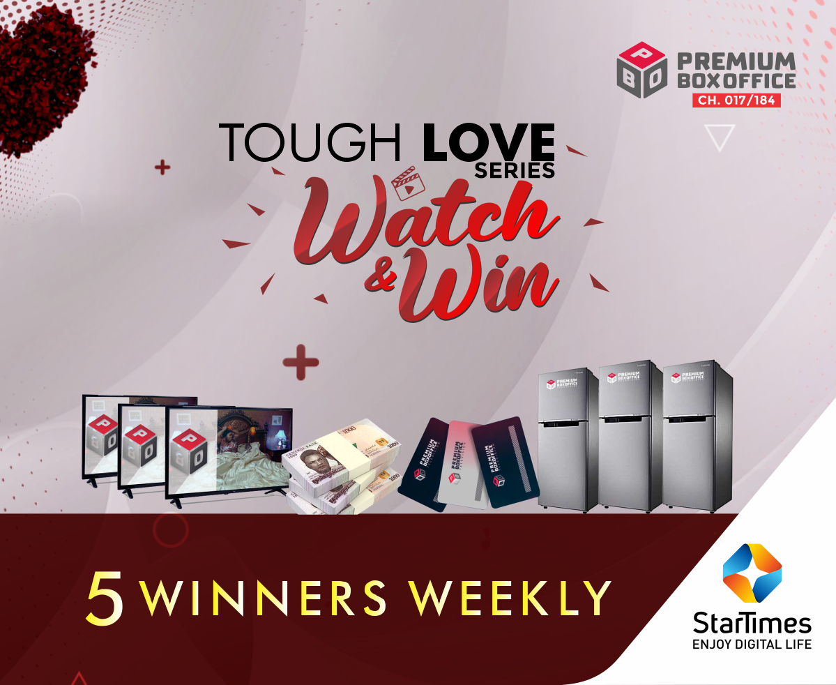 Watch Star-studded Series, Tough Love, on Star Times and win Refrigerators, TV Sets, Cash Weekly