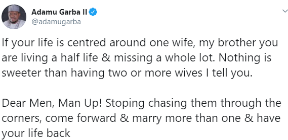 Adamu Garba, a former presidential candidate, believes that men with only one wife are “living a half life”