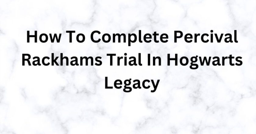 Guide on Successfully Navigating Percival Rackham’s Trial in Hogwarts Legacy