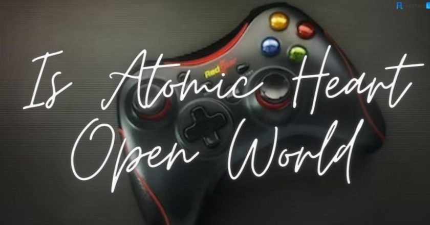 Is Atomic Heart Open World? Is Atomic Heart Multiplayer? Is Atomic Heart Like Fallout?