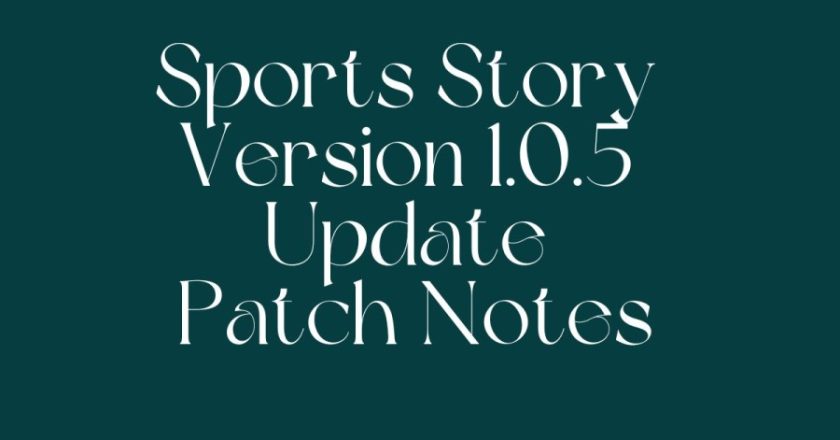 <article>
Sports Story Version 1.0.5 Update Patch Notes, Release Date, And More