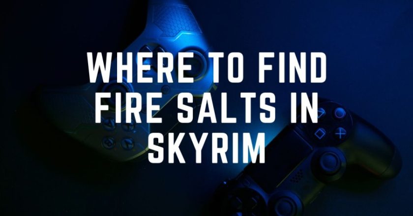 Locating Fire Salts in Skyrim: Tips and Tricks